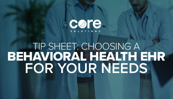 Choosing a Behavioral Health EHR for Your Needs